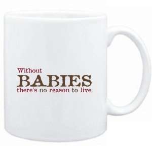 Mug White  Without Babies theres no reason to live  Hobbies  