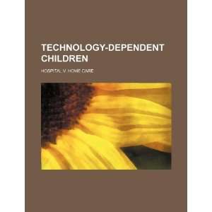  Technology dependent children hospital v. home care 