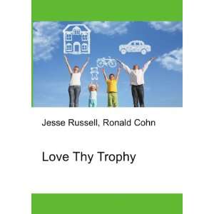  Love Thy Trophy Ronald Cohn Jesse Russell Books