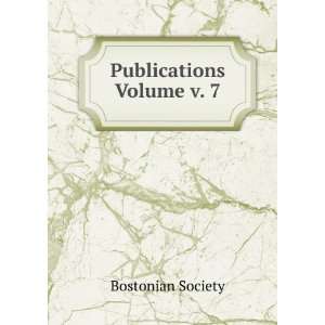  Publications Volume v. 7 Bostonian Society Books