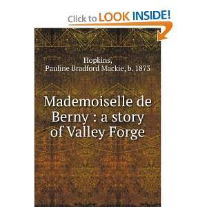 Mademoiselle De Berny; a Story of Valley Forge Pauline Bradford 