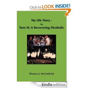 My Life Story   by Tom M. A Recovering Alcoholic Thomas J. McGoldrick 