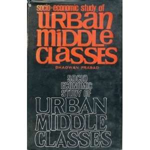  Socio Economic Study of Urban Middle Classes Bhagwan 