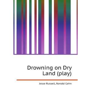  Drowning on Dry Land (play) Ronald Cohn Jesse Russell 