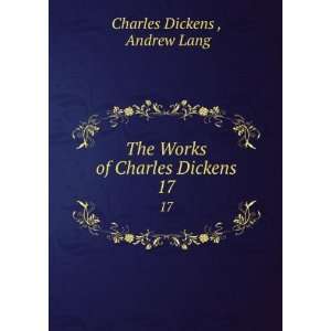   The Works of Charles Dickens. 17 Andrew Lang Charles Dickens  Books
