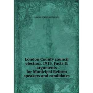  London County council election, 1913. Facts & arguments 