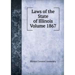  Laws of the State of Illinois Volume 1867 Illinois 