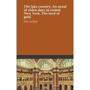 The lake country. An annal of olden days in central New York. The land 