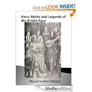 Hero Myths and Legends of the British Race [Illustrated] Maud Isabel 