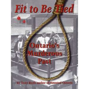  Fit to be tied Ontarios murderous past (9781896757155 