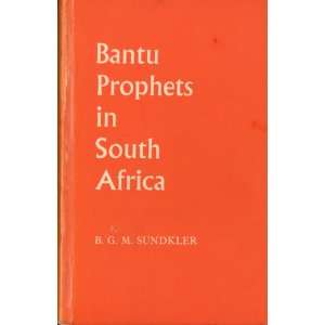  Bantu Prophets in South Africa Bengt G. M. Sundjler 