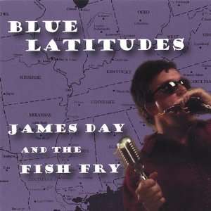  Blue Latitudes James Day & the Fish Fry Music