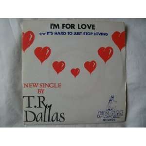  T R DALLAS Im For Love 7 45 tr T R Dallas Music