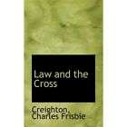 NEW Law and the Cross   Frisbie, Creighton Charles