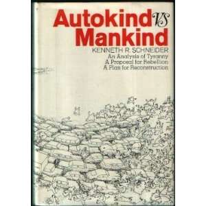 Autokind vs. mankind An analysis of tyranny, a proposal for rebellion 