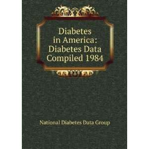    Diabetes Data Compiled 1984 National Diabetes Data Group Books