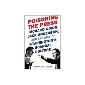  Poisoning the Press Richard Nixon, Jack Anderson, and the 