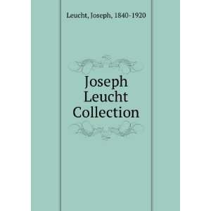  Joseph Leucht Collection Joseph, 1840 1920 Leucht Books