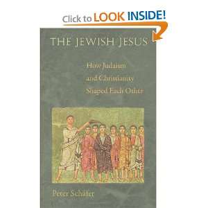  The Jewish Jesus How Judaism and Christianity Shaped Each 