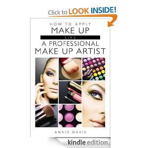 How To Apply Make Up Like A Professional Make Up Artist ANNIE DAVIS 