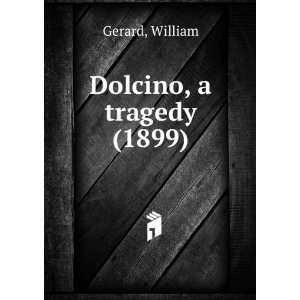  Dolcino, a tragedy (1899) (9781275160071) William Gerard Books