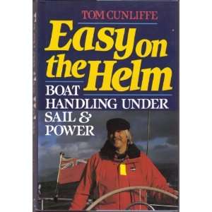  Easy on the Helm Boat Handling Under Sail and Power 