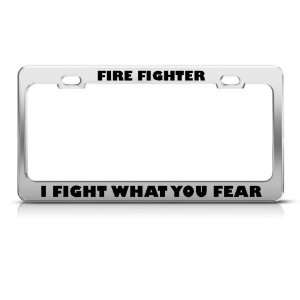 Fire Fighter I Fight What You Fear Career Profession license plate 