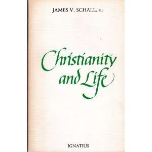    Christianity and Life (9780898700046) James V. Schall Books