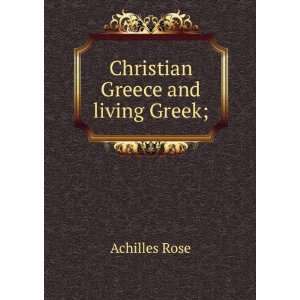  Christian Greece and living Greek; Achilles Rose Books