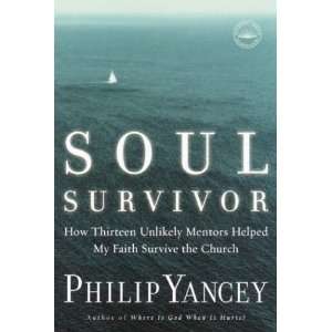 Soul Survivor How Thirteen Unlikely Mentors Helped My Faith Survive 