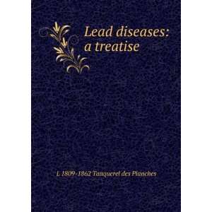 Lead diseases a treatise L 1809 1862 Tanquerel des 