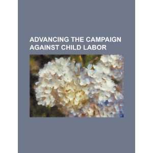   campaign against child labor (9781234206178) U.S. Government Books
