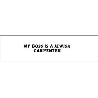 My Boss is a Jewish Carpenter Bumper Sticker (3x12)  SHOPZEUS 