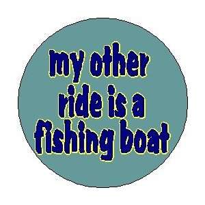  MY OTHER RIDE IS A FISHING BOAT 1.25 Magnet Everything 