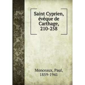  Saint Cyprien, Ã©vÃªque de Carthage, 210 258 Paul 