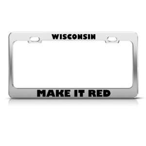  Wisconsin Make It Red Metal Political license plate frame 