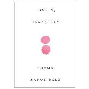  Lovely, Raspberry Poems [Paperback] Aaron Belz Books