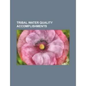   Tribal water quality accomplishments (9781234374112) U.S. Government