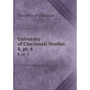   University of Cincinnati Studies. 8, pt. 4 University of Cincinnati