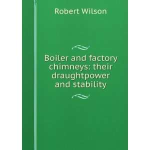 Boiler and factory chimneys, their draught power and stability, with a 