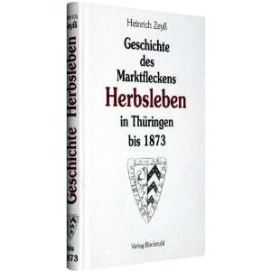 Geschichte des Marktfleckens Herbsleben in Thüringen bis 1873  