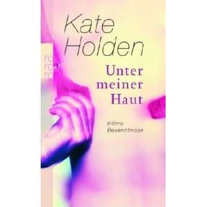 Unter meiner Haut Intime Bekenntnisse  Kate Holden, Sabine 