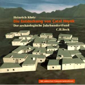 Die Entdeckung von Catal Höyük  Heinrich Klotz Bücher