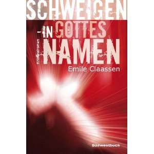 Schweigen   In Gottes Namen  Emile Claassen Bücher