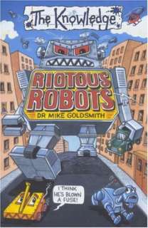 Riotous Robots (The Knowledge)   Dr Mike Goldsmith   Used; Good 