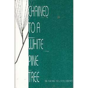  Chained to a White Pine Tree (9780533116904) Blanche 