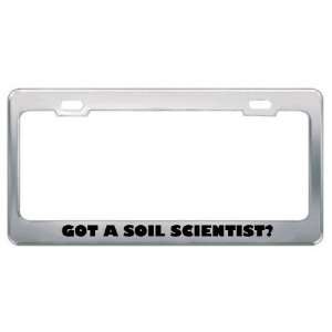 Got A Soil Scientist? Career Profession Metal License Plate Frame 