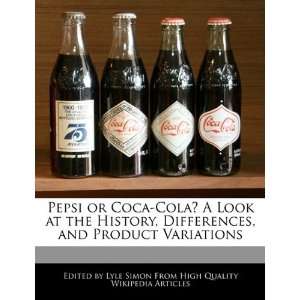 Pepsi or Coca Cola? A Look at the History, Differences, and Product 