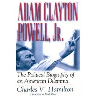 Adam Clayton Powell, Jr. The Political Biography of an American 