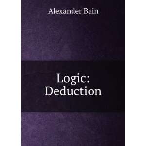  Logic Deduction Alexander Bain Books